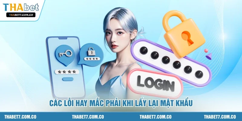 Các lỗi hay mắc phải khi lấy lại mật khẩu 