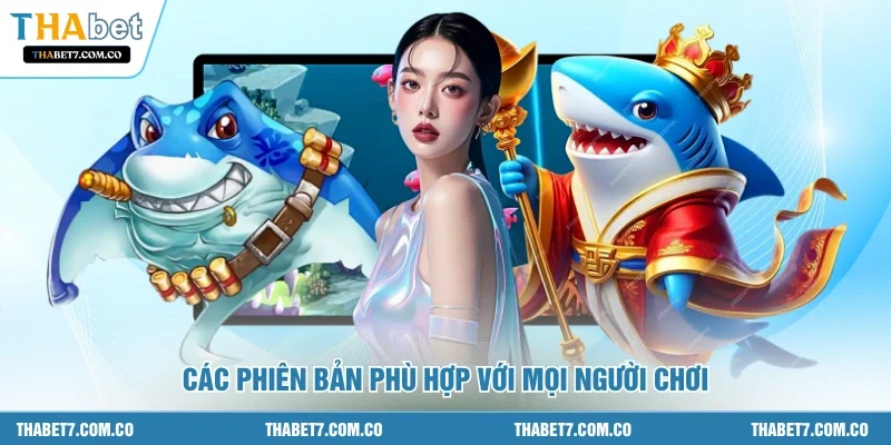 Các phiên bản phù hợp với mọi người chơi