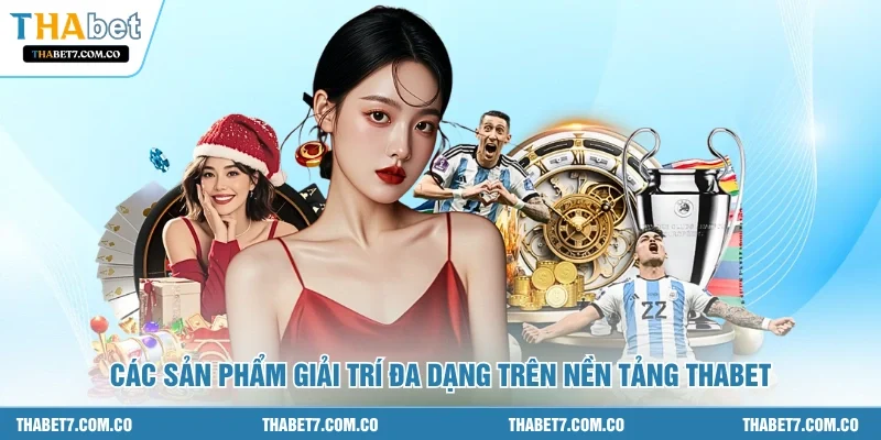 Các sản phẩm giải trí đa dạng trên nền tảng Thabet