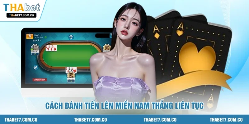 Cách đánh tiến lên miền nam thắng liên tục