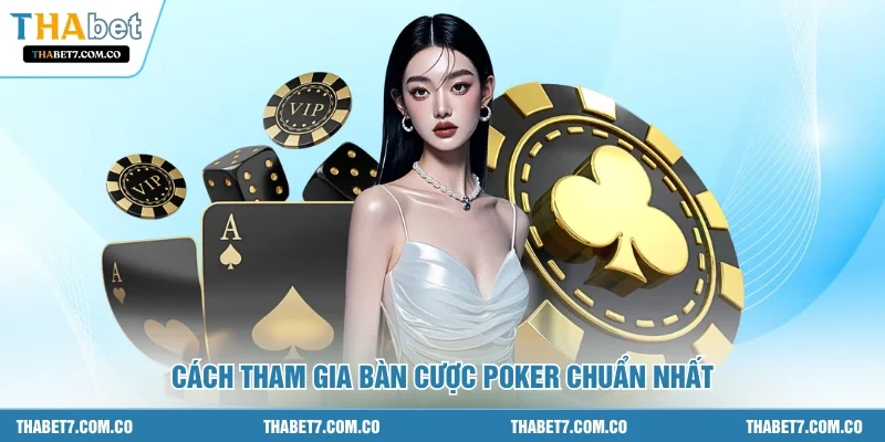 Cách tham gia bàn cược poker chuẩn nhất 