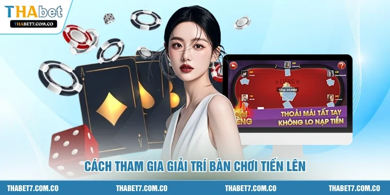 Cách tham gia giải trí bàn chơi tiến lên 
