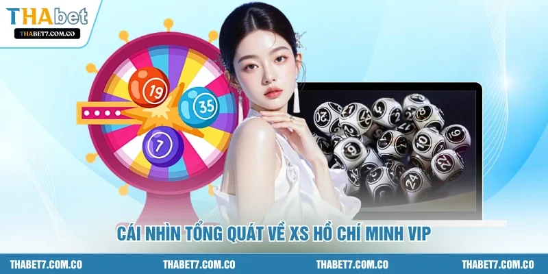 Cái nhìn tổng quát về XS Hồ Chí Minh VIP