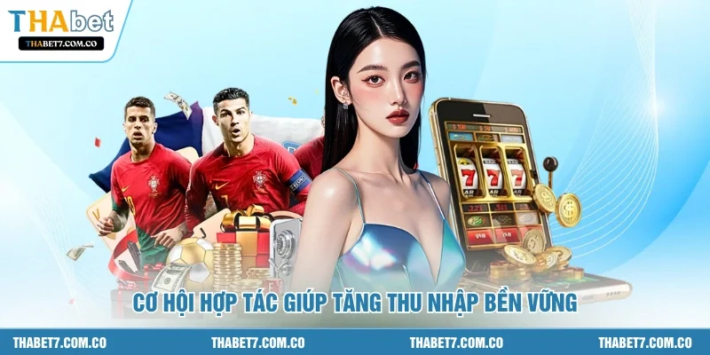 Cơ hội hợp tác giúp tăng thu nhập bền vững