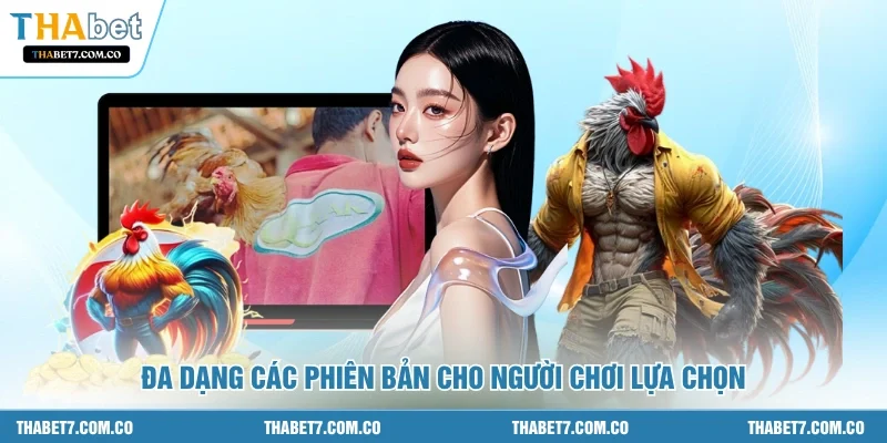 Đa dạng các phiên bản cho người chơi lựa chọn