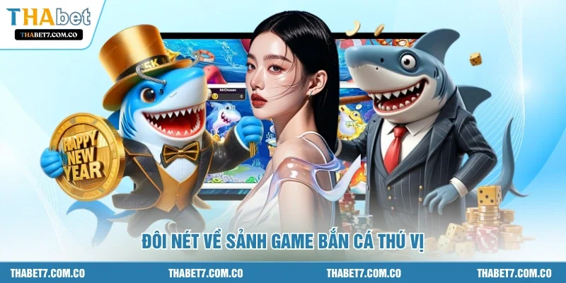 Đôi nét về sảnh game bắn cá thú vị