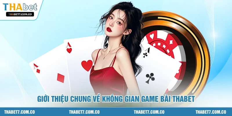 Giới thiệu chung về không gian game bài THABET