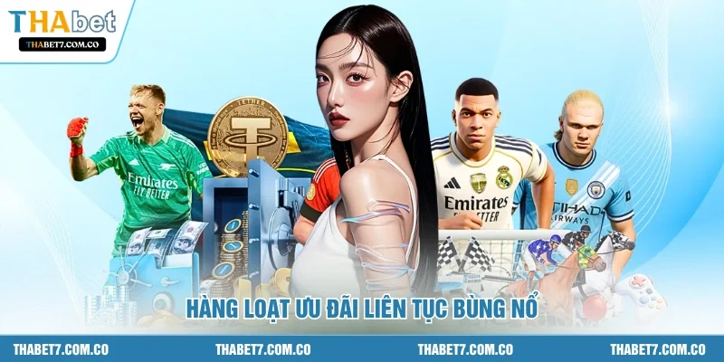 Hàng loạt ưu đãi liên tục bùng nổ