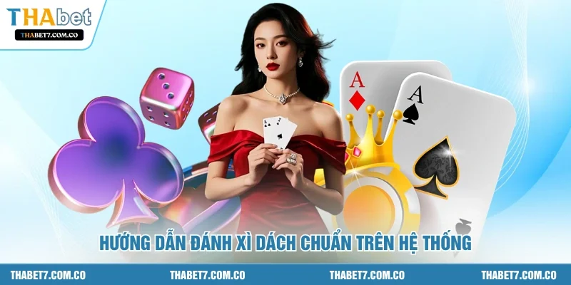 Hướng dẫn đánh xì dách chuẩn trên hệ thống 