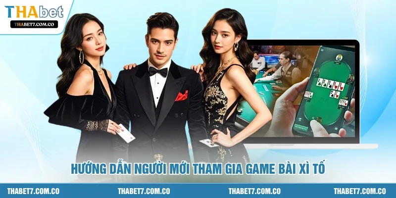Hướng dẫn người mới tham gia game bài xì tố