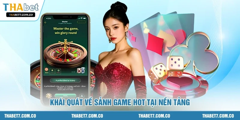 Khái quát về sảnh game hot tại nền tảng