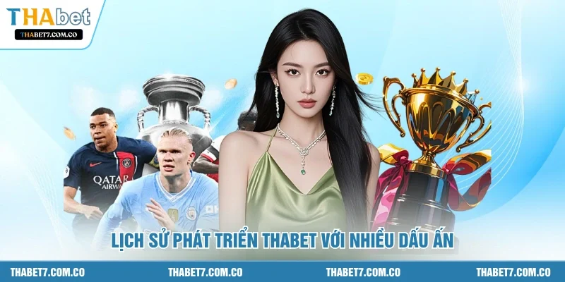 Lịch sử phát triển Thabet với nhiều dấu ấn