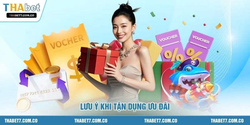Lưu ý khi tận dụng ưu đãi