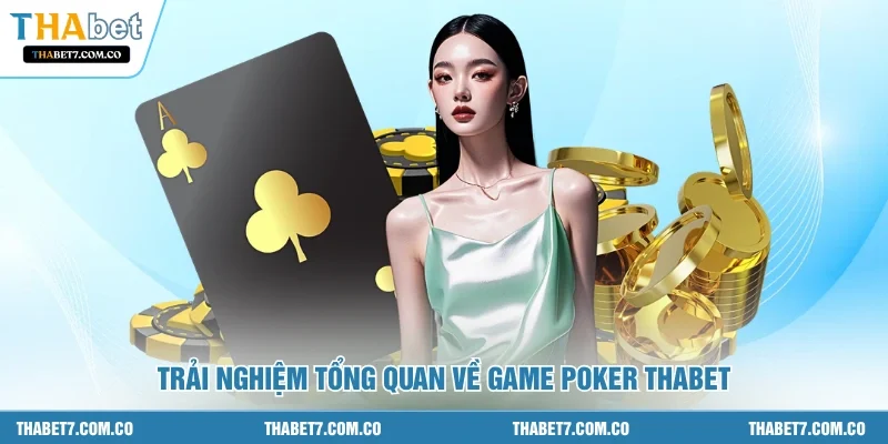 Trải nghiệm tổng quan về game poker THABET
