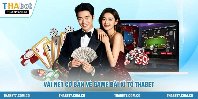 Vài nét cơ bản về game bài xì tố THABET
